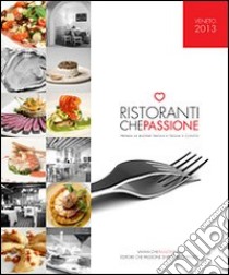 Ristoranti che passione. 2013. Premia la buona tavola e taglia il conto. Veneto libro di Penzo Riccardo