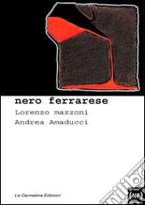 Nero ferrarese libro di Mazzoni Lorenzo