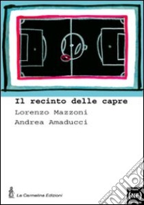 Il recinto delle capre libro di Mazzoni Lorenzo