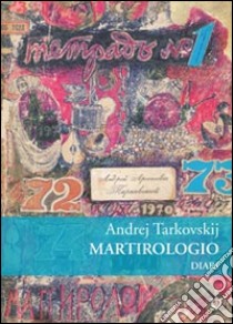 Martirologio. Diario 1970-1986 libro di Tarkovskij Andrej; Tarkovskij A. A. (cur.)