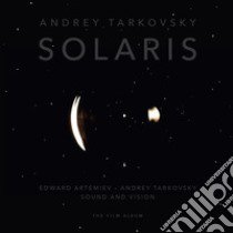 Andrey Tarkovsky «Solaris». Edward Artemiev-Andrey Tarkovsky «Sound and vision». The film album. Ediz inglese e italiana. Ediz. illustrata. Con CD-Audio libro di Tarkovskij A. A. (cur.)