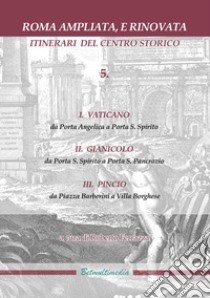 Roma ampliata, e rinovata. Itinerari del centro storico. Vol. 5 libro di Ferrazza R. (cur.)