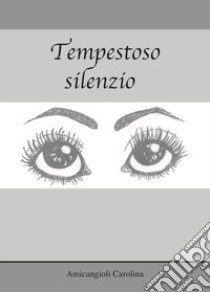 Tempestoso silenzio libro di Amicangioli Carolina