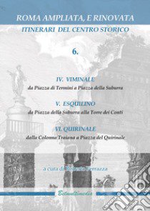 Roma ampliata, e rinovata. Itinerari del centro storico. Vol. 6 libro di Ferrazza R. (cur.)