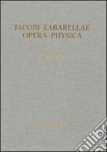 Jacobi Zabarellae. Opera Physica libro di Sgarbi M. (cur.)