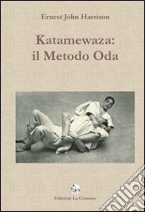 Katamewaza. Il metodo Oda libro di Harrison Ernest J.