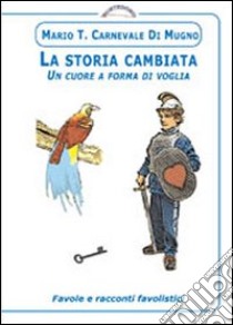 La storia cambiata. Un cuore a forma di voglia libro di Carnevale Di Mugno Mario T.