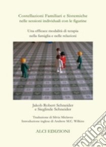 Costellazioni familiari e sistemiche nelle sessioni individuali con le figurine. Una efficace modalità di terapia nella famiglia e nelle relazioni libro di Schneider Jakob R.; Schneider Sieglinde; Miclavez S. (cur.)