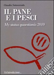 Il pane e i pesci. Vol. 4: My status quaestionis 2010 libro di Sottocornola Claudio