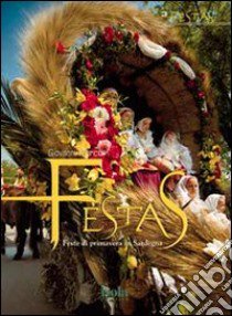 Festas. Feste di primavera in Sardegna libro di Porcu Giovanni