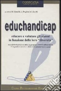 Educhandicap. Vol. 4: Educare e valutare in funzione delle diversità libro di Baraldi Ercole; Brugioni Leda