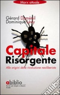 Capitale risorgente. Alle origini della rivoluzione neoliberista libro di Duménil Gérard; Lévy Dominique