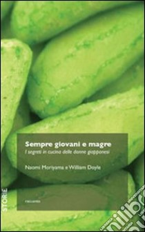 Sempre giovani e magre. I segreti in cucina delle donne giapponesi libro di Moryama Naomi; Doyle William