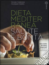 Dieta mediterranea. Salute e bontà libro di Calabrese Giorgio; Daddio Giuseppe