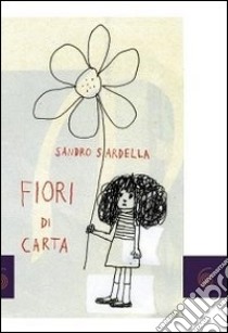 Fiori di carta libro di Sardella Sandro