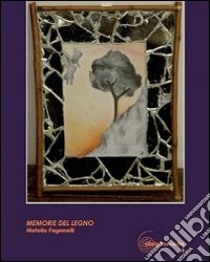 Memorie del legno. Una storia d'amicizia. Ediz. illustrata libro di Faganelli Metello