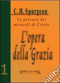 L'opera della grazia. La potenza dei miracoli di Cristo libro di Spurgeon Charles Haddon