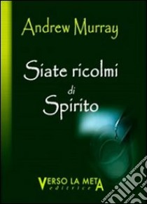 Siate ricolmi di spirito libro di Murray Andrew