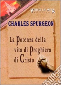 La potenza della vita di preghiera di Cristo libro di Spurgeon Charles Haddon