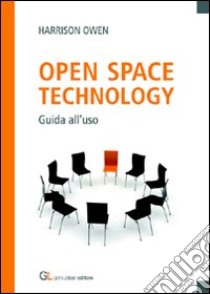 Open space technology. Guida all'uso libro di Owen Harrison; De Luzenberger G. (cur.)