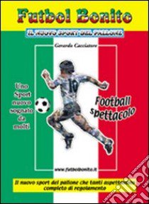 Futbol bonito. Il nuovo sport del pallone libro di Cacciatore Gerardo