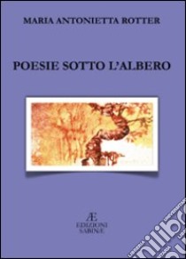 Poesie sotto l'albero libro di Rotter Maria Antonietta