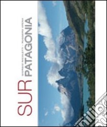 Sur Patagonia. Ediz. illustrata libro di Nicoletti Giorgio; Arena Ruggero