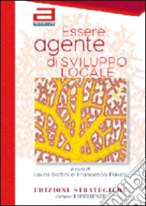 Essere agente di sviluppo locale libro di Battini L. (cur.); Pavesi F. (cur.)