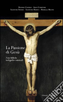 La passione di Gesù. Note bibliche teologiche e musicali libro di Candido Dionisio; Corritore Alfio; Spataro Salvatore