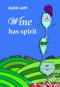 Wine has spirit libro di Lupi Alice