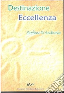 Destinazione eccellenza libro di D'Ambrosio Stefano