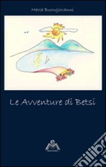 Le avventure di Betsi libro di Buongiovanni Maria