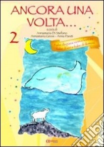 Ancora una volta... Fiabe da paesi lontani. Fiabe di ieri e fiabe di domani. Vol. 2 libro di Di Stefano Anna M.; Girosi Anna M.; Pareti Anna