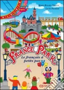 France Park. Le francais à petit pas. Per il 1° ciclo libro di Valente M. Rosa - Palmieri Laura