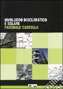 Involucro bioclimatico e solare libro di Cascella Pasquale