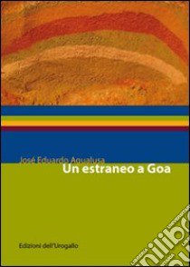 Un estraneo a Goa libro di Agualusa José Eduardo; Bucaioni M. (cur.)