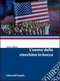 L'uomo dallo stecchino in bocca libro di Melo João; Bucaioni M. (cur.)