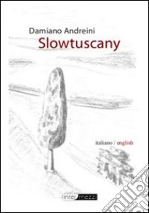 Slowtuscany. Con CD-ROM libro di Andreini Damiano