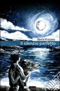 Il silenzio perfetto libro di Mazzeo Ilaria