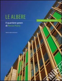 Le albere. Il quartiere green di Renzo Piano libro di Marcantoni Mauro - Dinacci M. Liana