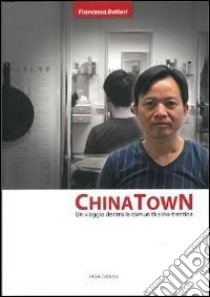 China town. Un viaggio dentro la comunità sino-trentina libro di Bottari Francesca