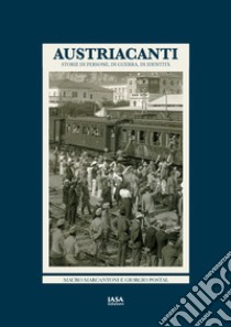 Austriacanti. Storie di persone, di guerra, di identità libro di Postal Giorgio; Marcantoni Mauro