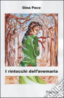 I rintocchi dell'Ave Maria libro di Pace Gina