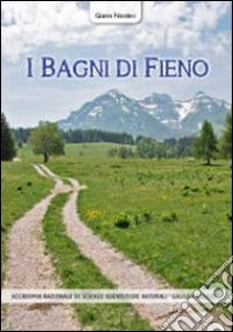 I bagni di fieno. Storia del benessere curativo a Garniga Terme e nel territorio del Trentino-Alto Adige libro di Nicolini Gianni