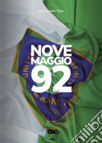 Nove maggio 92 libro di Toso Alessandro; Zoppelli L. (cur.)