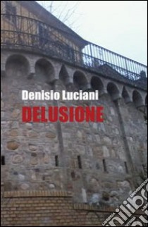 Delusione libro di Luciani Denisio