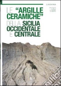 Le «argille ceramiche» della Sicilia occidentale e centrale libro di Montana Giuseppe; Polito Anna M.; Sulli Attilio