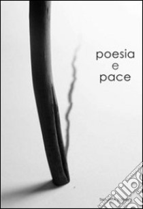 Poesia e pace. La pace nelle tradizioni poetiche del mondo. Ediz. multilingue libro di Cardellini S. (cur.)