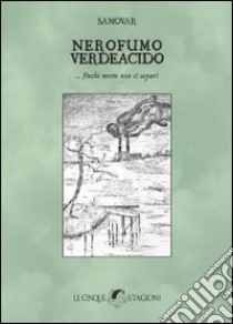 Nerofumo verdeacido... finché morte non ci separi libro di Samavor; Dirani M. (cur.); Fiorentini L. (cur.)