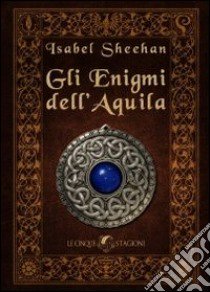 Gli enigmi dell'Aquila libro di Sheehan Isabel; Castelli M. (cur.)